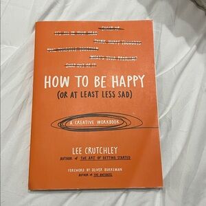 How To Be Happy (Or at least less sad) Book